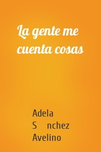 La gente me cuenta cosas