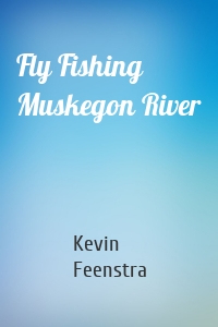 Fly Fishing Muskegon River