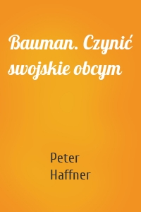 Bauman. Czynić swojskie obcym