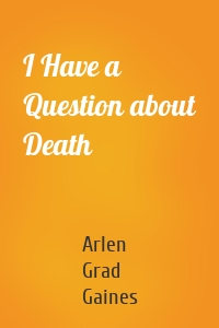 I Have a Question about Death