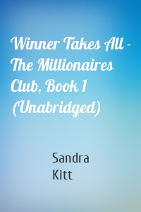 Winner Takes All - The Millionaires Club, Book 1 (Unabridged)