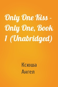 Only One Kiss - Only One, Book 1 (Unabridged)