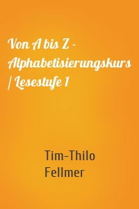 Von A bis Z - Alphabetisierungskurs / Lesestufe 1