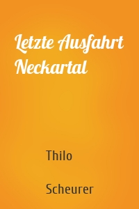 Letzte Ausfahrt Neckartal