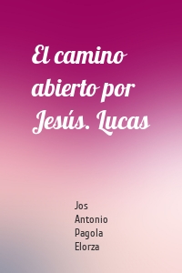 El camino abierto por Jesús. Lucas