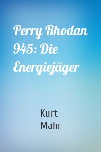 Perry Rhodan 945: Die Energiejäger
