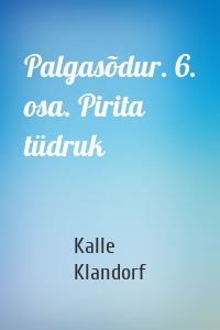 Palgasõdur. 6. osa. Pirita tüdruk