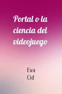 Portal o la ciencia del videojuego