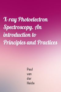 X-ray Photoelectron Spectroscopy. An introduction to Principles and Practices