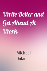 Write Better and Get Ahead At Work