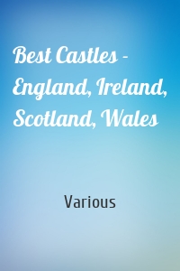 Best Castles -  England, Ireland, Scotland, Wales
