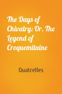 The Days of Chivalry; Or, The Legend of Croquemitaine