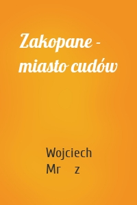 Zakopane - miasto cudów