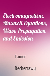 Electromagnetism. Maxwell Equations, Wave Propagation and Emission