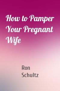 How to Pamper Your Pregnant Wife