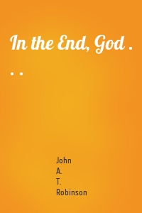 In the End, God . . .