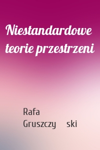 Niestandardowe teorie przestrzeni