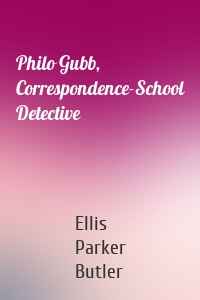 Philo Gubb, Correspondence-School Detective