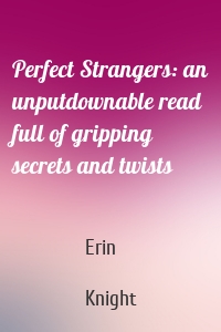 Perfect Strangers: an unputdownable read full of gripping secrets and twists