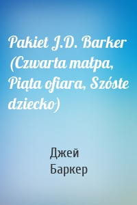 Pakiet J.D. Barker (Czwarta małpa, Piąta ofiara, Szóste dziecko)