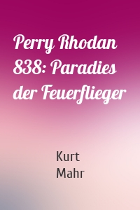 Perry Rhodan 838: Paradies der Feuerflieger