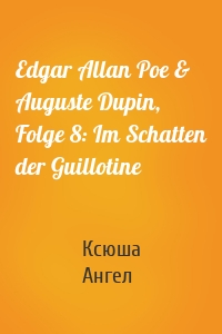 Edgar Allan Poe & Auguste Dupin, Folge 8: Im Schatten der Guillotine