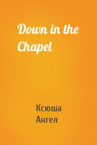 Down in the Chapel