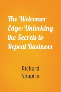 The Welcomer Edge: Unlocking the Secrets to Repeat Business