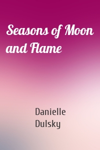 Seasons of Moon and Flame