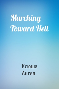 Marching Toward Hell