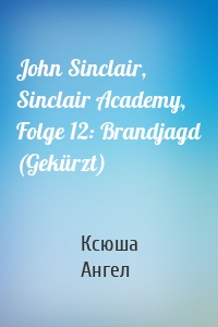 John Sinclair, Sinclair Academy, Folge 12: Brandjagd (Gekürzt)