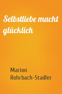 Selbstliebe macht glücklich