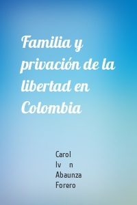 Familia y privación de la libertad en Colombia