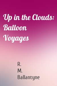 Up in the Clouds: Balloon Voyages