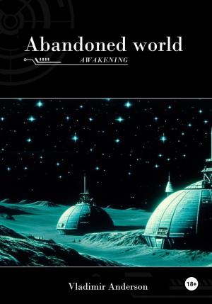 Обложка книги «Abandoned World: The Awakening» — Владимир Андерсон