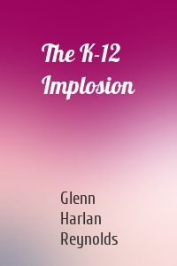 The K-12 Implosion