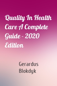 Quality In Health Care A Complete Guide - 2020 Edition