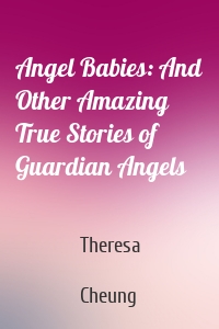 Angel Babies: And Other Amazing True Stories of Guardian Angels