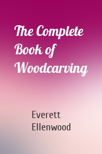 The Complete Book of Woodcarving