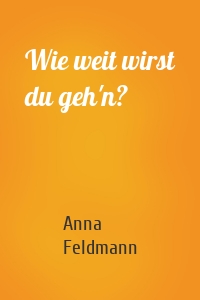 Wie weit wirst du geh'n?