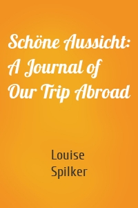 Schöne Aussicht: A Journal of Our Trip Abroad