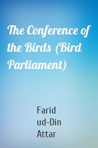 The Conference of the Birds (Bird Parliament)
