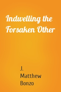 Indwelling the Forsaken Other