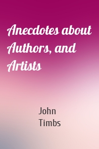 Anecdotes about Authors, and Artists