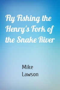 Fly Fishing the Henry's Fork of the Snake River