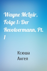 Wayne McLair, Folge 1: Der Revolvermann, Pt. 1
