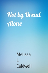 Not by Bread Alone