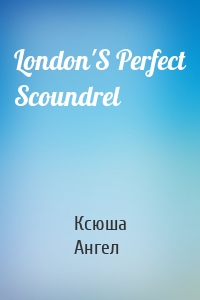 London'S Perfect Scoundrel