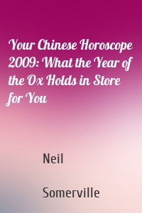 Your Chinese Horoscope 2009: What the Year of the Ox Holds in Store for You