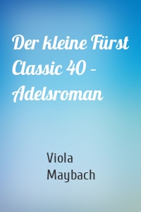 Der kleine Fürst Classic 40 – Adelsroman